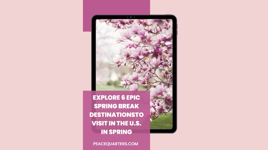 Explore 6 Epic Spring Break Destinations