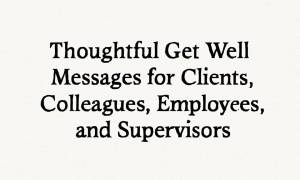 Thoughtful Get well Soon Message for Clients, Colleagues, Employees, and Supervisors